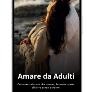 Amare da Adulti - Costruire una relazione che duri nel tempo